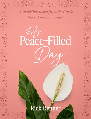 Ziua mea plină de pace: Un jurnal devoțional ghidat cu pietre strălucitoare din limba greacă - My Peace-Filled Day: A Sparkling Gems from the Greek Guided Devotional Journal