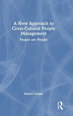 A New Approach to Cross-Cultural People Management: Oamenii sunt oameni - A New Approach to Cross-Cultural People Management: People are People