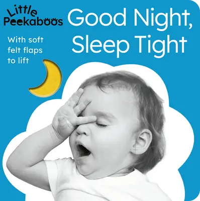 Little Peekaboos: Good Night, Sleep Tight: Cu clape de pâslă moale de ridicat - Little Peekaboos: Good Night, Sleep Tight: With Soft Felt Flaps to Lift