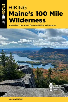 Hiking Maine's 100 Mile Wilderness: Un ghid al celor mai bune aventuri de drumeție din zonă - Hiking Maine's 100 Mile Wilderness: A Guide to the Area's Greatest Hiking Adventures