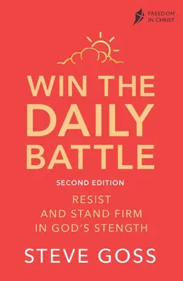 Câștigă bătălia zilnică, ediția a doua: Rezistă și rămâi ferm în puterea lui Dumnezeu - Win the Daily Battle, Second Edition: Resist and Stand Firm in God's Strength