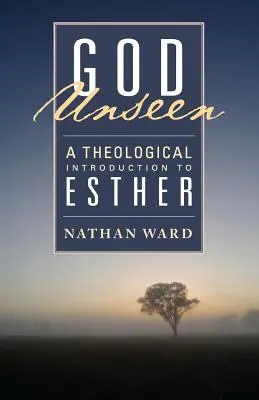 God Unseen: O introducere teologică la Estera - God Unseen: A Theological Introduction to Esther
