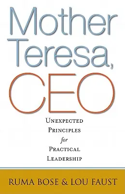 Maica Tereza, CEO: Principii neașteptate pentru un leadership practic - Mother Teresa, CEO: Unexpected Principles for Practical Leadership