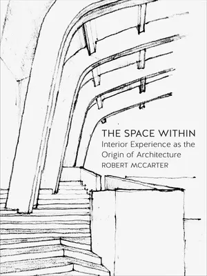 Spațiul interior: Experiența interioară ca origine a arhitecturii - The Space Within: Interior Experience as the Origin of Architecture