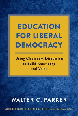 Educație pentru democrația liberală: Utilizarea discuțiilor în sala de clasă pentru dezvoltarea cunoștințelor și a vocii - Education for Liberal Democracy: Using Classroom Discussion to Build Knowledge and Voice