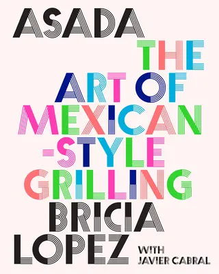 Asada: Arta grătarului în stil mexican - Asada: The Art of Mexican-Style Grilling