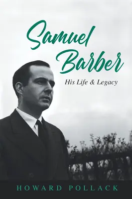 Samuel Barber: viața și moștenirea sa - Samuel Barber: His Life and Legacy
