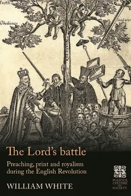 Bătălia Domnului: Predicarea, tiparul și regalismul în timpul revoluției engleze [Preaching, Print and Royalism During the English Revolution - The Lord's Battle: Preaching, Print and Royalism During the English Revolution