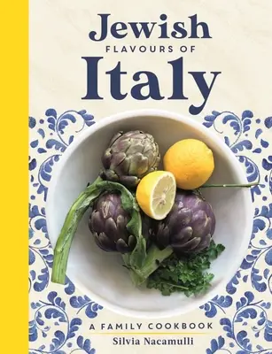 Aromele evreiești ale Italiei: O carte de bucate de familie - Jewish Flavours of Italy: A Family Cookbook