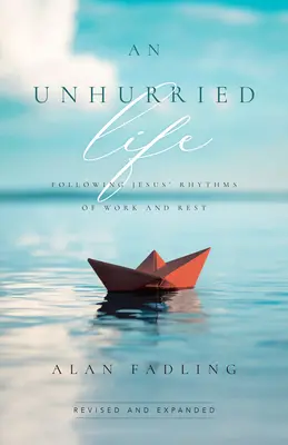 O viață fără grabă: Urmând ritmurile de muncă și odihnă ale lui Iisus - An Unhurried Life: Following Jesus' Rhythms of Work and Rest
