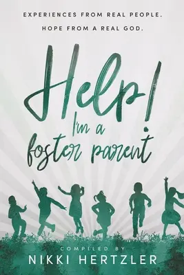Ajutor! Sunt părinte adoptiv: Experiențe de la oameni reali. Speranță de la un Dumnezeu real. - Help! I'm a Foster Parent: Experiences from Real People. Hope from a Real God.
