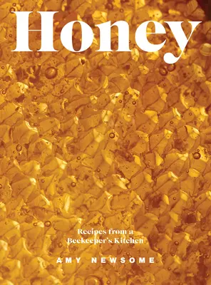 Miere: Rețete din bucătăria unui apicultor - Honey: Recipes from a Beekeeper's Kitchen