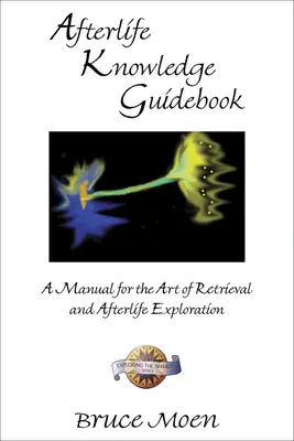 Ghidul cunoașterii vieții de apoi: Un manual pentru arta recuperării și explorării vieții de apoi - Afterlife Knowledge Guidebook: A Manual for the Art of Retrieval and Afterlife Exploration