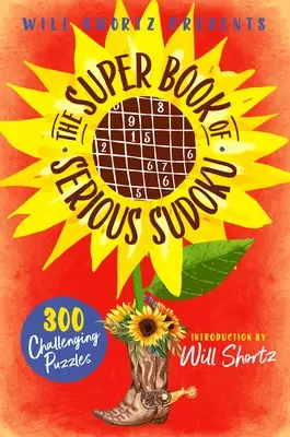 Will Shortz prezintă Super Book of Serious Sudoku: 300 de puzzle-uri provocatoare - Will Shortz Presents the Super Book of Serious Sudoku: 300 Challenging Puzzles