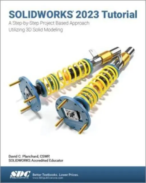 Tutorial SOLIDWORKS 2023 - O abordare pas cu pas bazată pe proiect utilizând modelarea 3D - SOLIDWORKS 2023 Tutorial - A Step-by-Step Project Based Approach Utilizing 3D Modeling