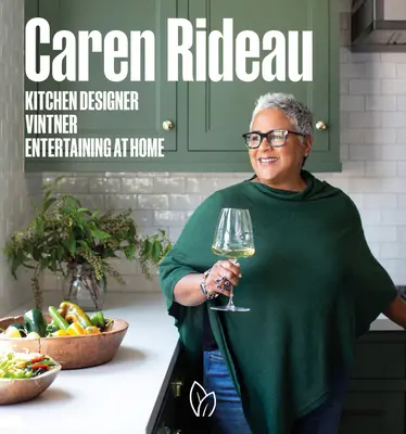 Caren Rideau: designer de bucătărie, viticultor, divertisment la domiciliu - Caren Rideau: Kitchen Designer, Vintner, Entertaining at Home