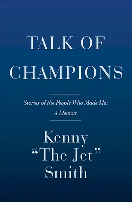 Talk of Champions: Poveștile oamenilor care m-au făcut: O amintire - Talk of Champions: Stories of the People Who Made Me: A Memoir