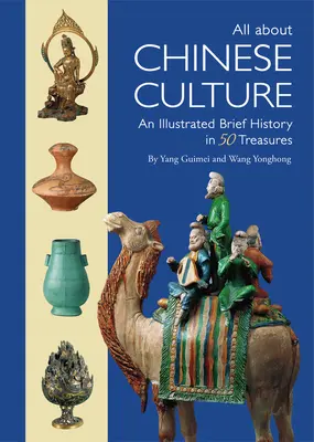 Totul despre cultura chineză: O scurtă istorie ilustrată în 50 de comori de artă - All about Chinese Culture: An Illustrated Brief History in 50 Art Treasures