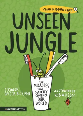 Jungla nevăzută: Microbii care controlează în secret lumea noastră - Unseen Jungle: The Microbes That Secretly Control Our World
