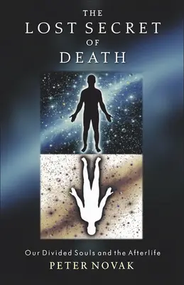 Secretul pierdut al morții: Sufletele noastre divizate și viața de apoi - The Lost Secret of Death: Our Divided Souls and the Afterlife
