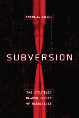 Subversiune: Înarmarea strategică a narațiunilor (The Strategic Weaponization of Narratives) - Subversion: The Strategic Weaponization of Narratives