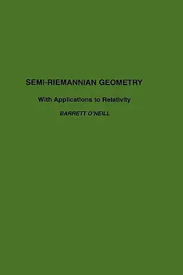 Semi-Riemannian Geometry with Applications to Relativity: Volumul 103 - Semi-Riemannian Geometry with Applications to Relativity: Volume 103