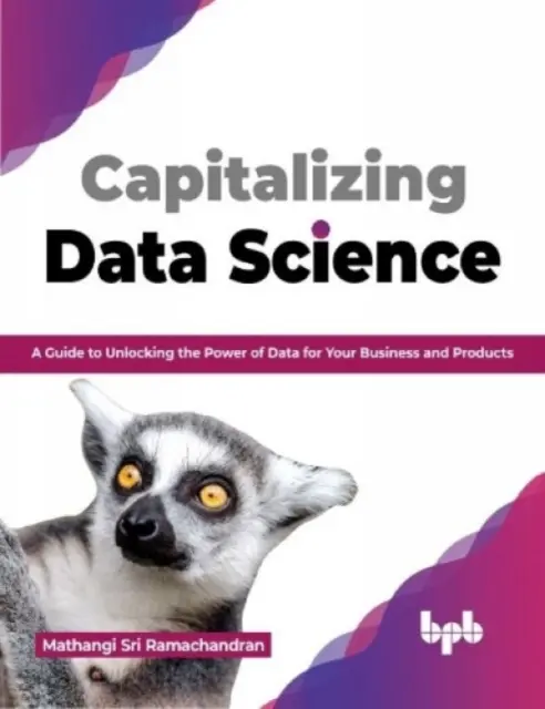 Capitalizarea științei datelor - Un ghid pentru deblocarea puterii datelor pentru afacerea și produsele dumneavoastră - Capitalizing Data Science - A Guide to Unlocking the Power of Data for Your Business and Products