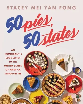 50 de plăcinte, 50 de state: Scrisoarea de dragoste a unui imigrant către Statele Unite prin intermediul plăcintelor - 50 Pies, 50 States: An Immigrant's Love Letter to the United States Through Pie