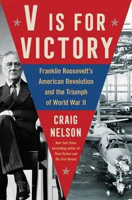 V de la victorie: Revoluția americană a lui Franklin Roosevelt și triumful celui de-al Doilea Război Mondial - V Is for Victory: Franklin Roosevelt's American Revolution and the Triumph of World War II