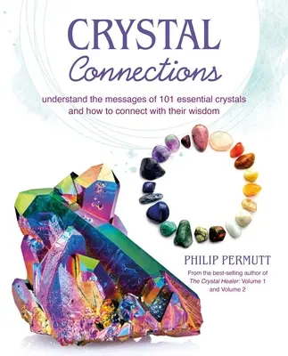 Conexiuni de cristal: Înțelegeți mesajele a 101 cristale esențiale și cum să vă conectați cu înțelepciunea lor - Crystal Connections: Understand the Messages of 101 Essential Crystals and How to Connect with Their Wisdom
