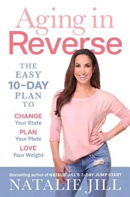 Îmbătrânirea în sens invers: Planul ușor de 10 zile pentru a-ți schimba starea, a-ți planifica platoul, a-ți iubi greutatea - Aging in Reverse: The Easy 10-Day Plan to Change Your State, Plan Your Plate, Love Your Weight