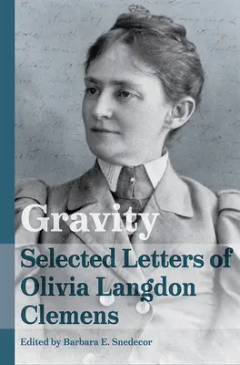 Gravitate: Scrisori selectate de Olivia Langdon Clemens - Gravity: Selected Letters of Olivia Langdon Clemens