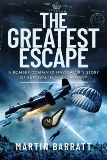 Cea mai mare evadare: Povestea supraviețuirii unui navigator din Bomber Command în Germania nazistă - The Greatest Escape: A Bomber Command Navigator's Story of Survival in Nazi Germany
