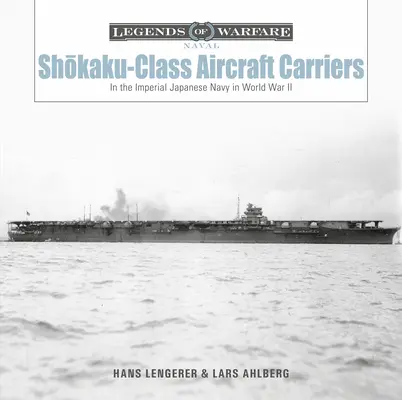 Portavioanele din clasa Shōkaku: În Marina Imperială Japoneză în timpul celui de-al Doilea Război Mondial - Shōkaku-Class Aircraft Carriers: In the Imperial Japanese Navy During World War II