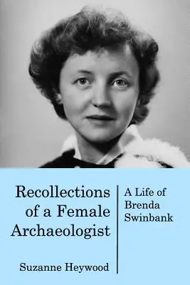 Recollections of a Female Archaeologist: O viață a Brendei Swinbank - Recollections of a Female Archaeologist: A life of Brenda Swinbank