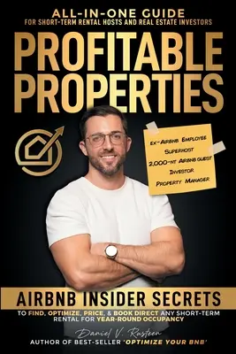 Proprietăți profitabile: Airbnb Insider Secrets to Find, Optimize, Price, & Book Direct any Short-Term Rental Investment for Year-Round Occupan - Profitable Properties: Airbnb Insider Secrets to Find, Optimize, Price, & Book Direct any Short-Term Rental Investment for Year-Round Occupan