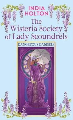Wisteria Society of Lady Scoundrels: Domnișoare periculoase - The Wisteria Society of Lady Scoundrels: Dangerous Damsels