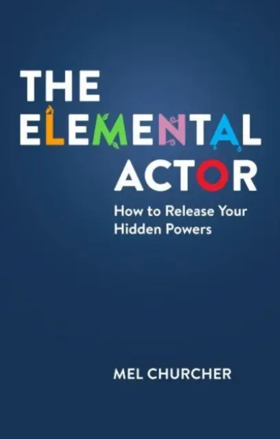 Actorul elementar - Cum să vă eliberați puterile ascunse - Elemental Actor - How to Release Your Hidden Powers