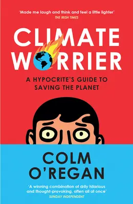 Climate Worrier: Ghidul unui ipocrit pentru salvarea planetei (A Hypocrite's Guide to Saving the Planet) - Climate Worrier: A Hypocrite's Guide to Saving the Planet