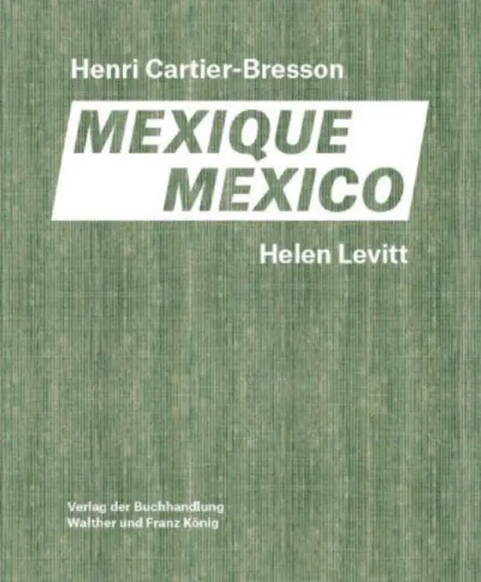 Helen Levitt, Henri Cartier-Bresson: Mexic - Helen Levitt, Henri Cartier-Bresson: Mexico