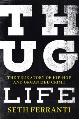 Thug Life: Povestea adevărată a hip-hop-ului și a crimei organizate - Thug Life: The True Story of Hip-Hop and Organized Crime