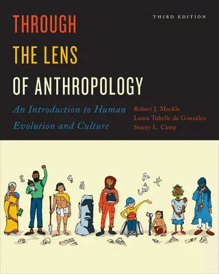 Prin lentila antropologiei: O introducere în evoluția și cultura umană, ediția a treia - Through the Lens of Anthropology: An Introduction to Human Evolution and Culture, Third Edition