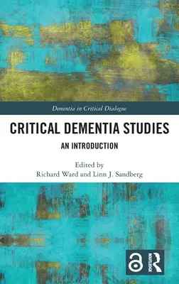 Critical Dementia Studies: O introducere - Critical Dementia Studies: An Introduction