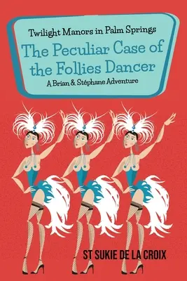 Twilight Manors în Palm Springs: Cazul ciudat al dansatoarei din Follies: The Peculiar Case of the Follies Dancer - Twilight Manors in Palm Springs: The Peculiar Case of the Follies Dancer