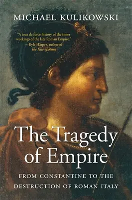Tragedia imperiului: De la Constantin la distrugerea Italiei romane - The Tragedy of Empire: From Constantine to the Destruction of Roman Italy