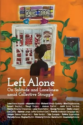 Left Alone: Despre singurătate și singurătate în mijlocul luptei colective (On Solitude and Loneliness amid Collective Struggle) - Left Alone: On Solitude and Loneliness amid Collective Struggle