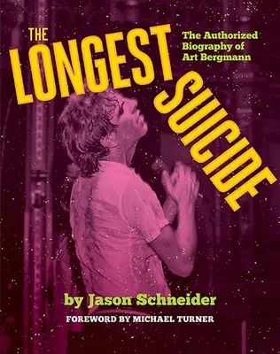 Cea mai lungă sinucidere: Biografia autorizată a lui Art Bergmann - The Longest Suicide: The Authorized Biography of Art Bergmann