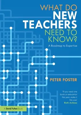 Ce trebuie să știe noii profesori? O foaie de parcurs către expertiză - What Do New Teachers Need to Know?: A Roadmap to Expertise