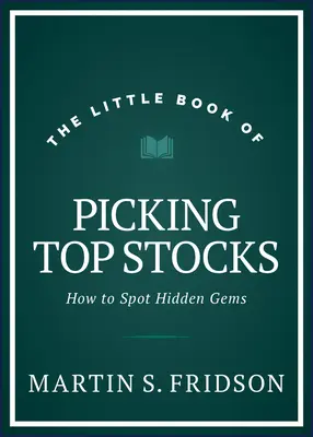 The Little Book of Picking Top Stocks: How to Spot Hidden Gems
