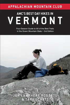 Amc's Best Day Hikes in Vermont: Ghid în patru anotimpuri pentru 60 dintre cele mai bune trasee din statul Green Mountain - Amc's Best Day Hikes in Vermont: Four-Season Guide to 60 of the Best Trails in the Green Mountain State